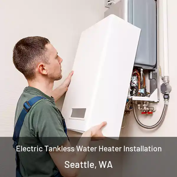  Electric Tankless Water Heater Installation Seattle, WA