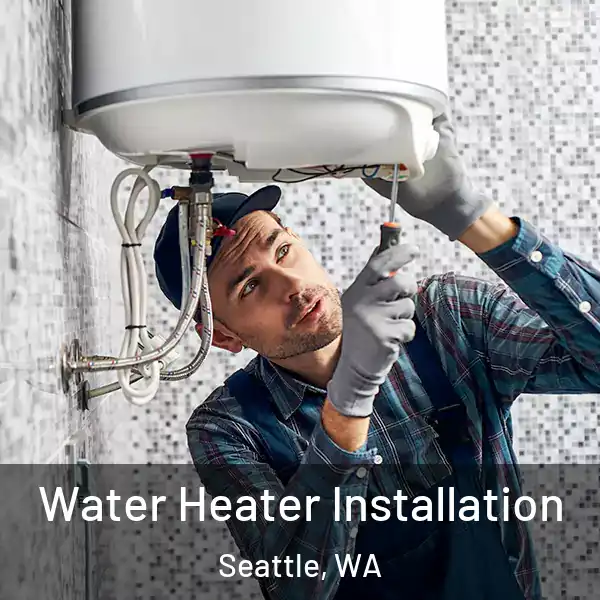  Water Heater Installation Seattle, WA